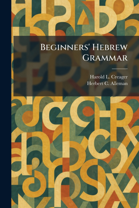 Könyv Beginners' Hebrew Grammar Harold L. Creager