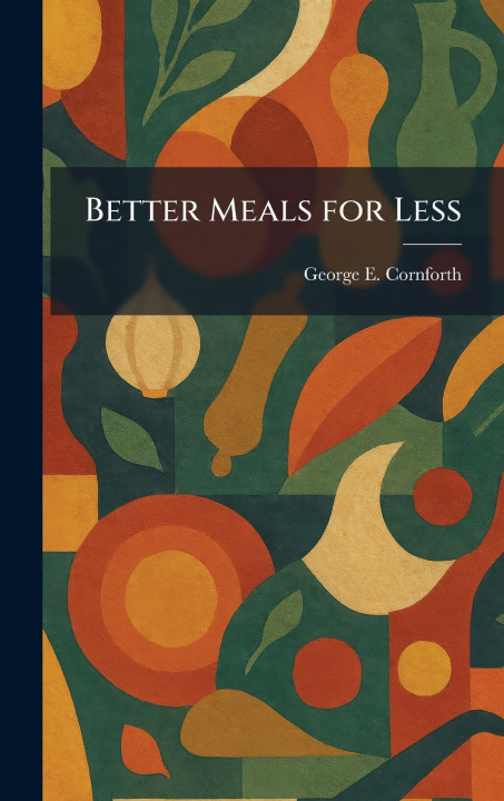 Knjiga Better Meals for Less George E. Cornforth