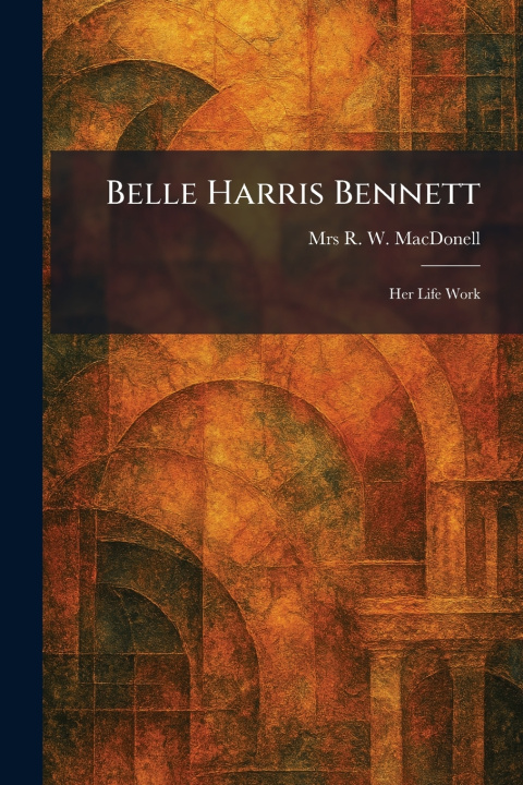 Kniha Belle Harris Bennett Mrs R. W. MacDonell