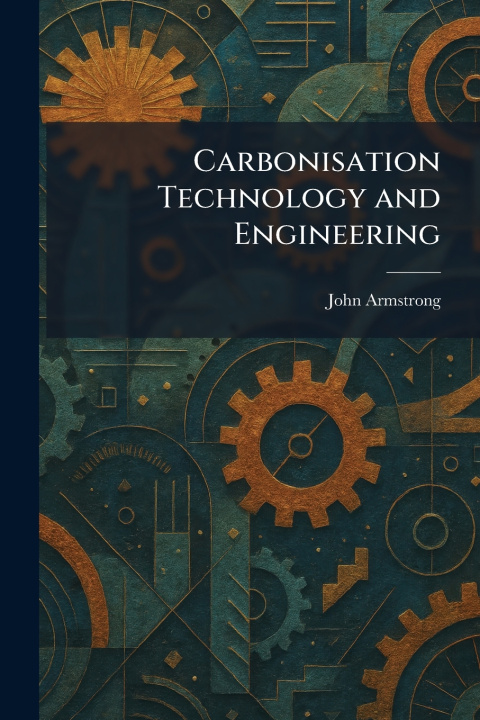 Kniha Carbonisation Technology and Engineering John Armstrong