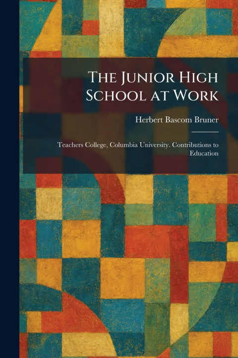 Kniha The Junior High School at Work Herbert Bascom Bruner
