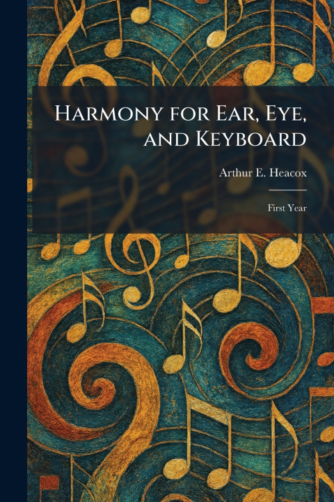 Kniha Harmony for Ear, Eye, and Keyboard Arthur E. Heacox