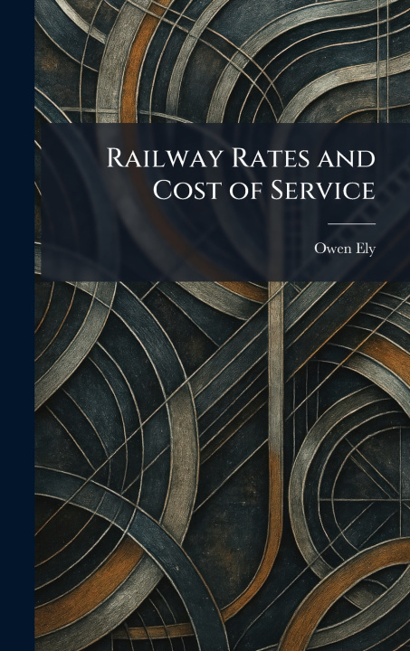 Knjiga Railway Rates and Cost of Service Owen Ely