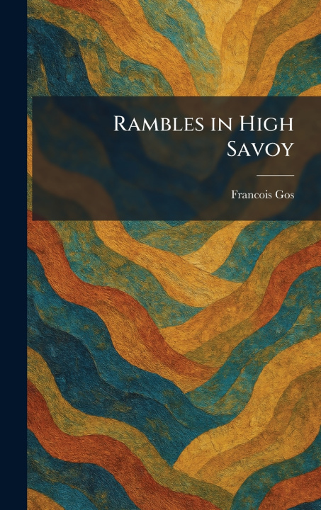 Kniha Rambles in High Savoy Francois Gos