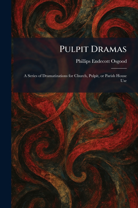 Könyv Pulpit Dramas Phillips Endecott Osgood
