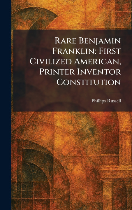 Kniha Rare Benjamin Franklin Phillips Russell