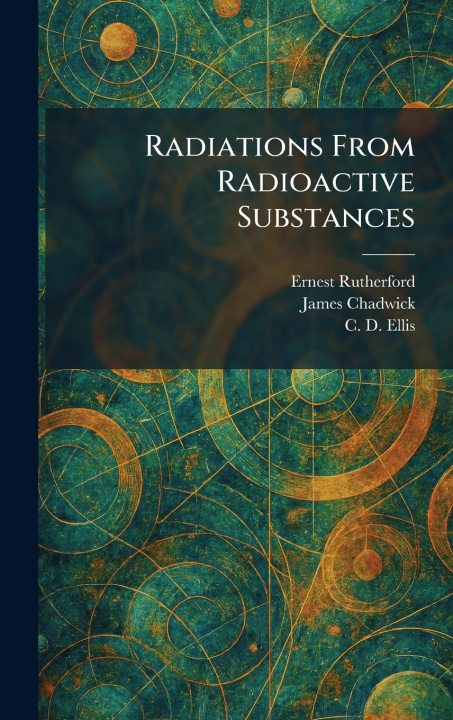 Kniha Radiations From Radioactive Substances Ernest Rutherford