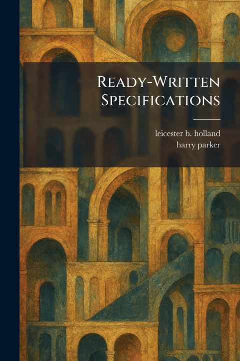 Kniha Ready-Written Specifications leicester b. holland
