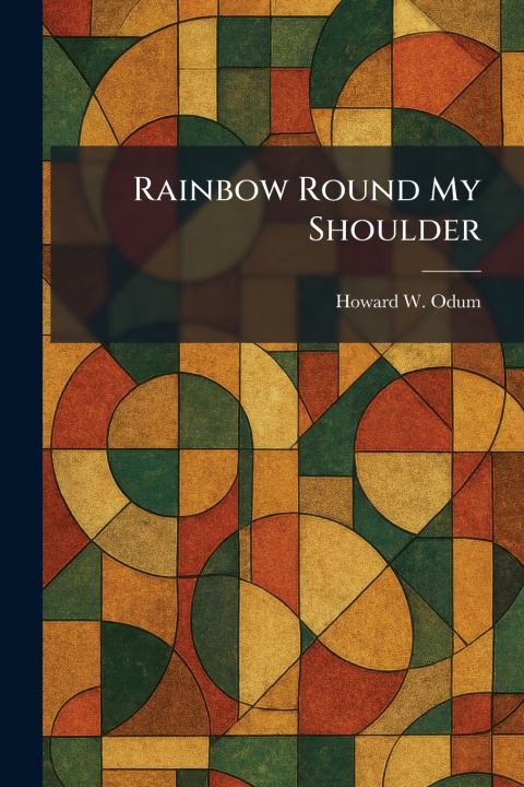 Knjiga Rainbow Round My Shoulder Howard W. Odum