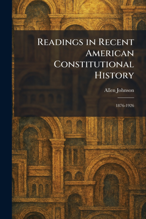 Knjiga Readings in Recent American Constitutional History Allen Johnson
