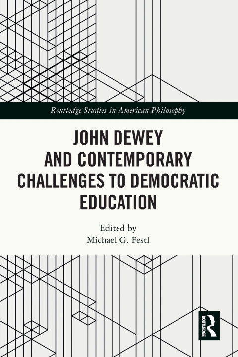 Knjiga John Dewey and Contemporary Challenges to Democratic Education Michael G. Festl