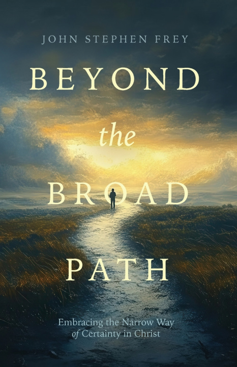 Kniha Beyond the Broad Path John Stephen Frey