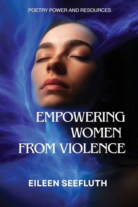 Kniha Empowering Women from Violence - Poetry Power & Resources Eileen Seefluth