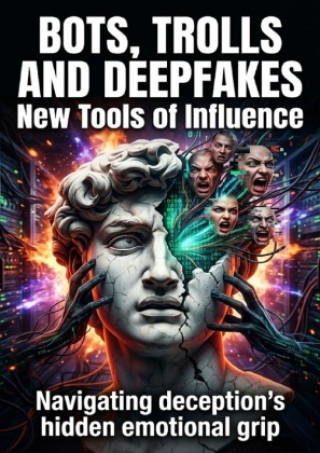 Knjiga Bots, Trolls and Deepfakes: New Tools of Influence Elena Brooks