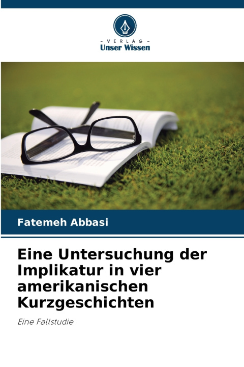 Kniha Eine Untersuchung der Implikatur in vier amerikanischen Kurzgeschichten Fatemeh Abbasi
