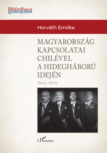 Kniha Magyarország külkapcsolatai Chilével a hidegháború idején (1945-1970) Horváth Emőke