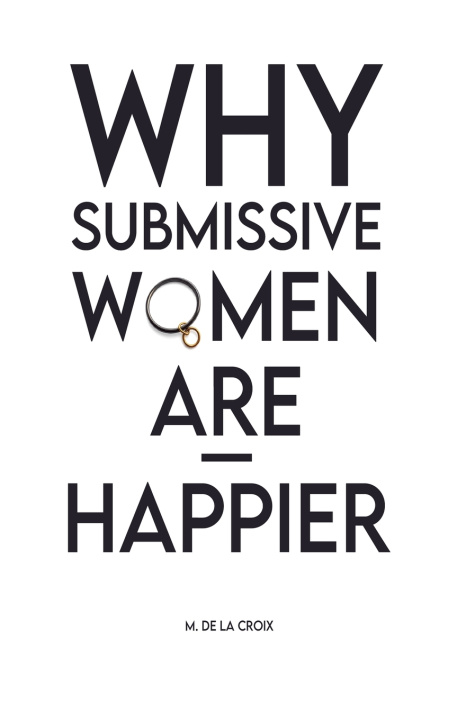 Knjiga Why Submissive Women Are Happier M. De La Croix