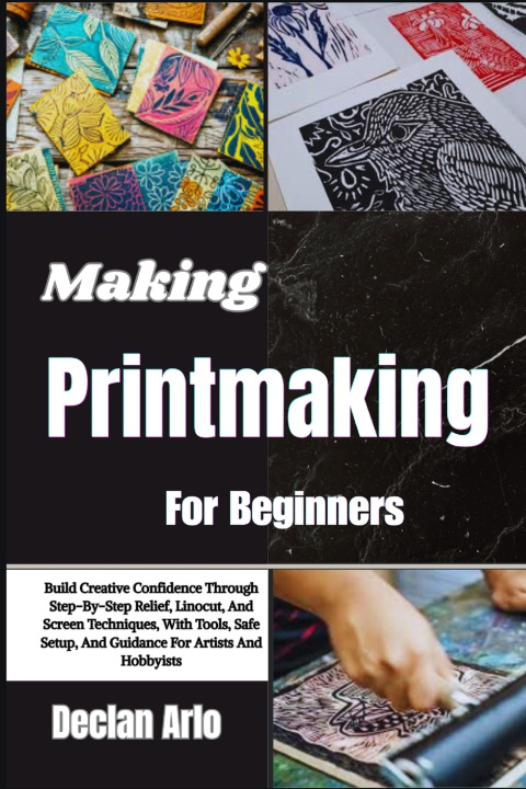 Kniha Making Printmaking For Beginners Declan Arlo