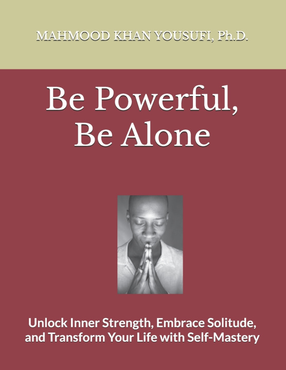 Könyv Be Powerful, Be Alone MAHMOOD KHAN YOUSUFI Ph.D.