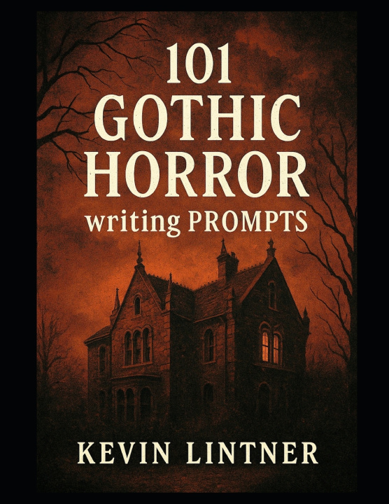 Kniha 101 Gothic Horror Writing Prompts Kevin Lintner