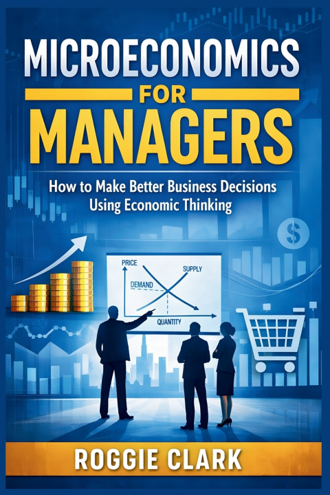 Knjiga Microeconomics for Managers Roggie Clark