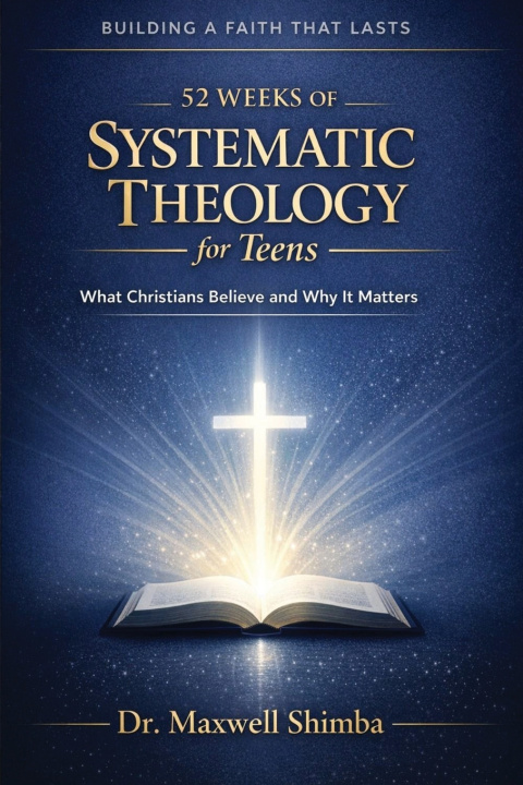 Knjiga 52 Weeks of Systematic Theology for Teens Maxwell Shimba