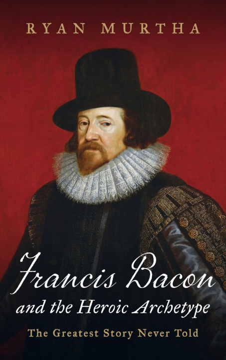 Könyv Francis Bacon and the Heroic Archetype Ryan Murtha