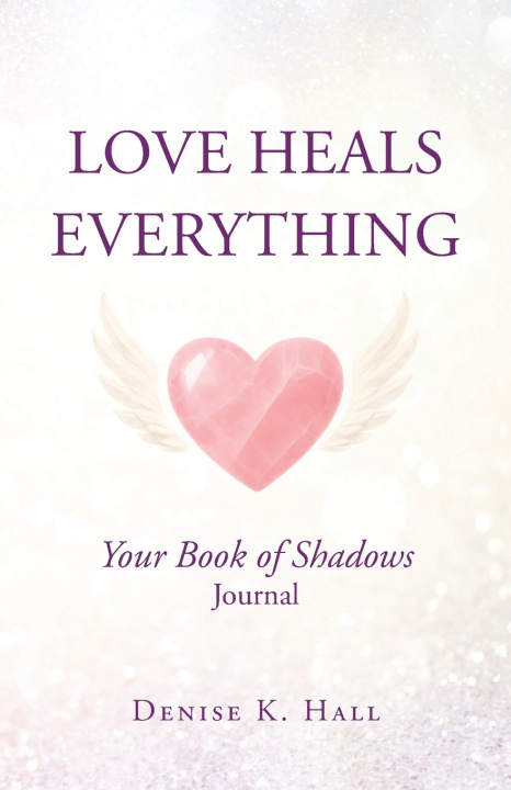 Kniha Love Heals Everything Denise K. Hall