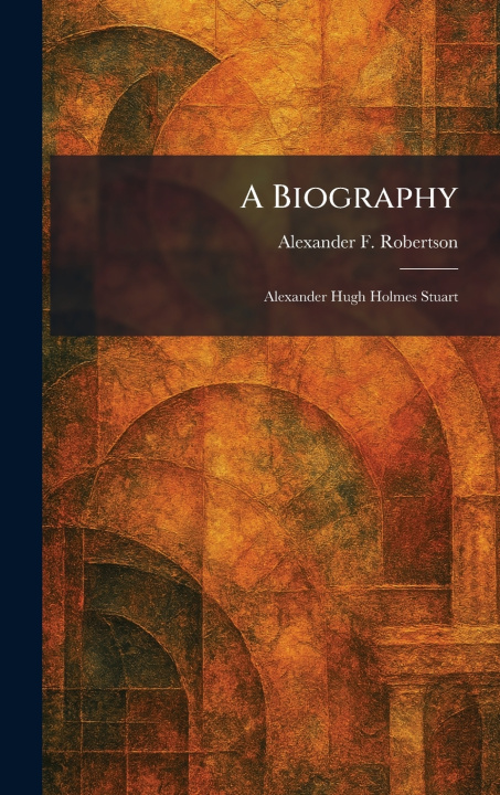 Kniha A Biography Alexander F. Robertson
