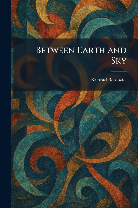 Knjiga Between Earth and Sky Konrad Bercovici