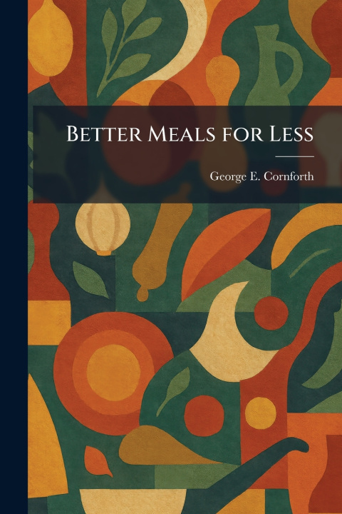 Kniha Better Meals for Less George E. Cornforth