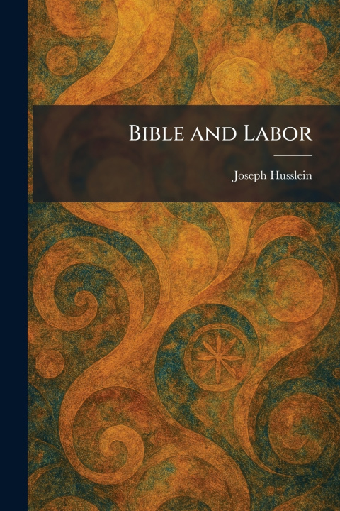 Könyv Bible and Labor Joseph Husslein