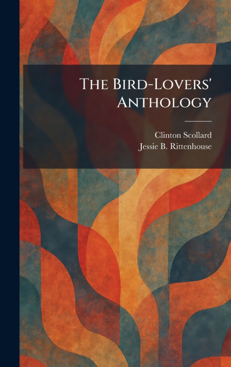 Kniha The Bird-Lovers' Anthology Clinton Scollard
