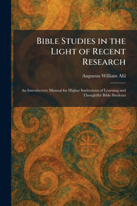 Knjiga Bible Studies in the Light of Recent Research Augustus William Ahl