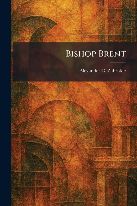 Kniha Bishop Brent Alexander C. Zabriskie