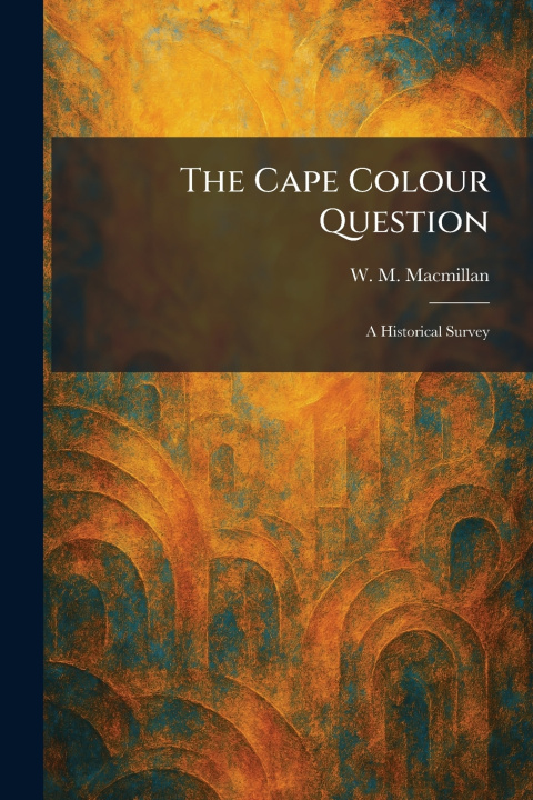 Kniha The Cape Colour Question W. M. Macmillan