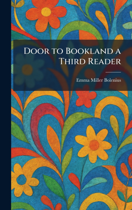 Könyv Door to Bookland a Third Reader Emma Miller Bolenius