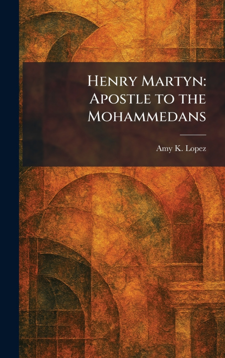 Knjiga Henry Martyn Amy K. Lopez