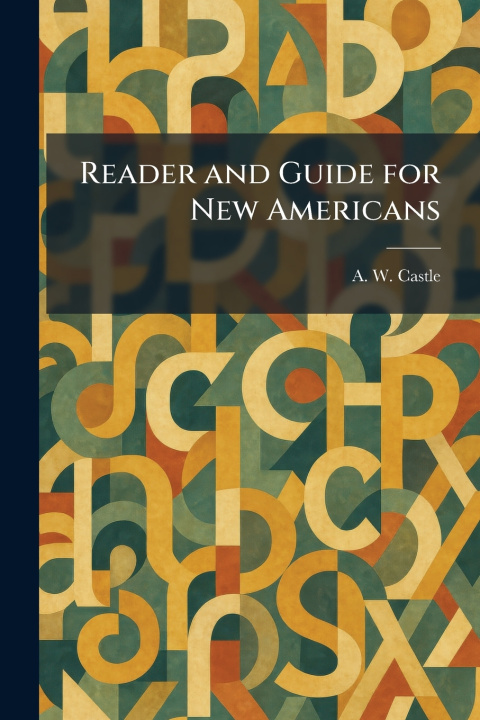 Knjiga Reader and Guide for New Americans A. W. Castle