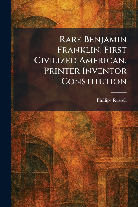 Kniha Rare Benjamin Franklin Phillips Russell