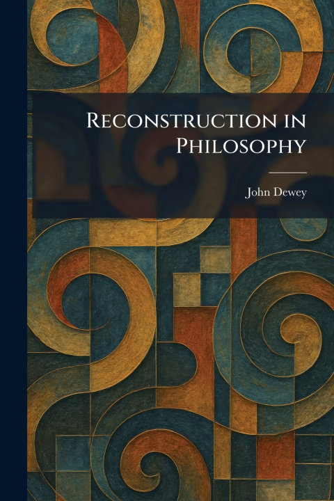 Kniha Reconstruction in Philosophy John Dewey