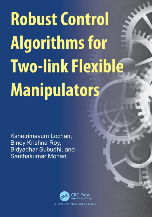 Könyv Robust Control Algorithms for Two-link Flexible Manipulators Kshetrimayum Lochan