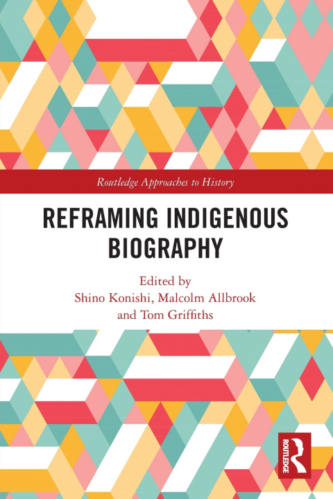Kniha Reframing Indigenous Biography Shino Konishi
