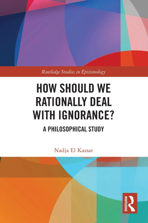 Knjiga How Should We Rationally Deal with Ignorance? Nadja El Kassar