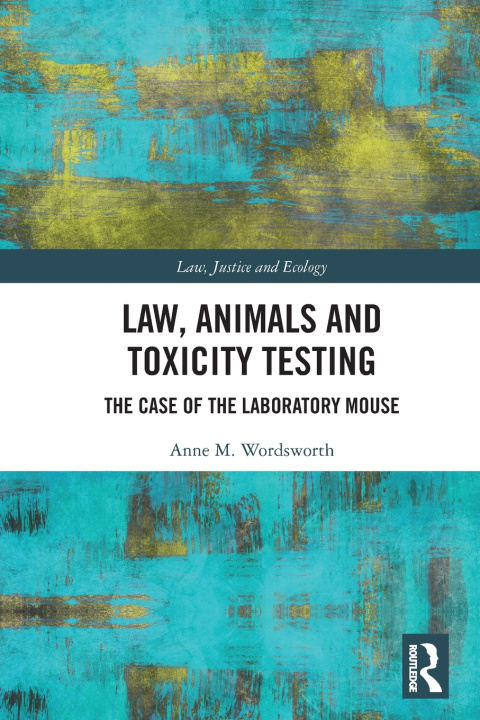 Kniha Law, Animals and Toxicity Testing Anne M. Wordsworth