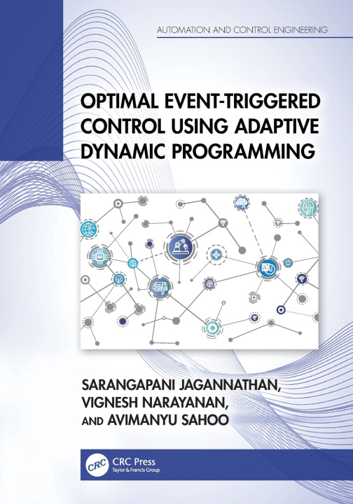 Könyv Optimal Event-Triggered Control Using Adaptive Dynamic Programming Sarangapani Jagannathan