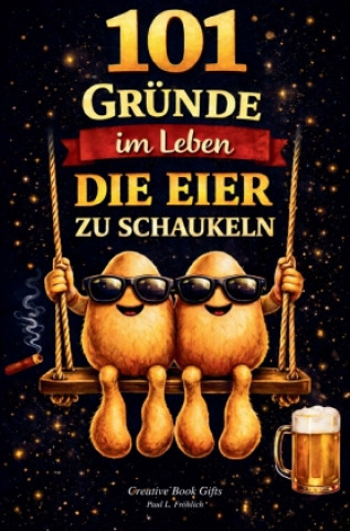 Kniha 101 Gründe im Leben die Eier zu schaukeln Paul L. Fröhlich