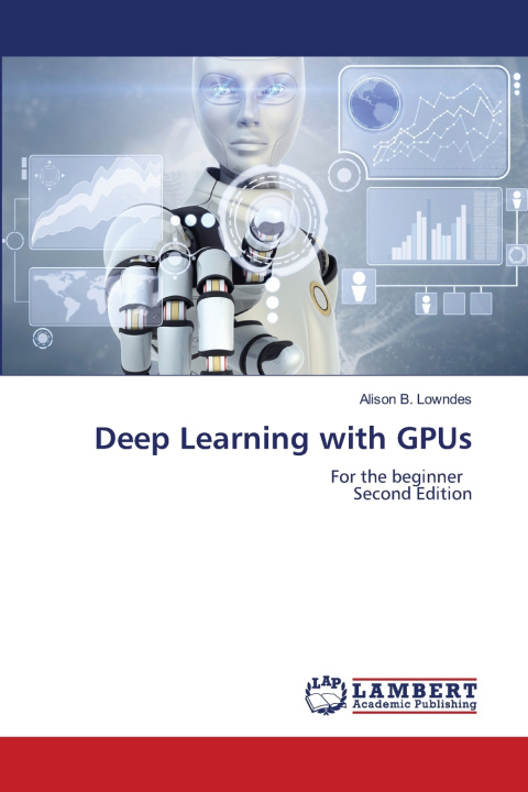 Könyv Deep Learning with GPUs Alison B. Lowndes