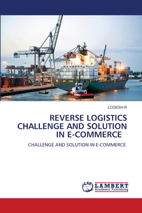 Knjiga REVERSE LOGISTICS CHALLENGE AND SOLUTION IN E-COMMERCE LOGESH R