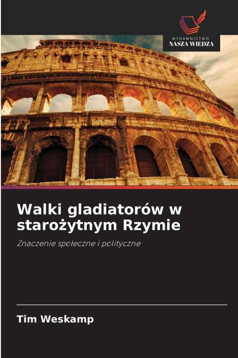 Kniha Walki gladiatorów w starożytnym Rzymie Tim Weskamp